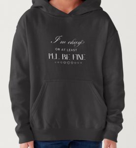 "I'm OK or at least I'll be fine" - hoodie